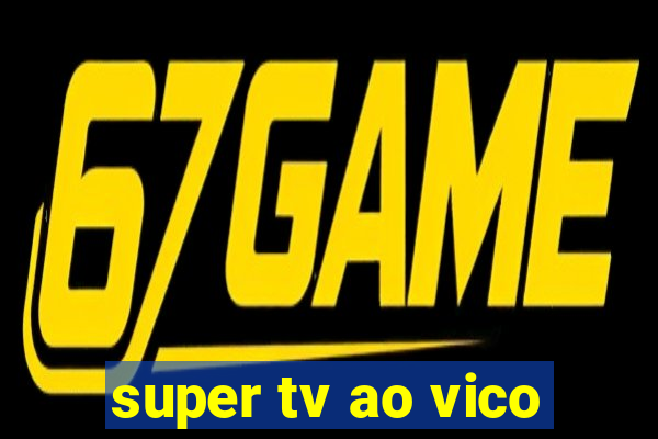 super tv ao vico